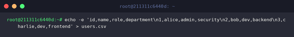 echo -e ‘id,name,role,department\n1,alice,admin,security\n2,bob,dev,backend\n3,charlie,dev,frontend’ > users.csv