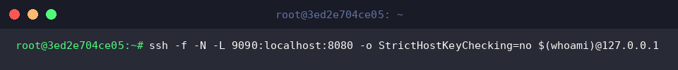 ssh -f -N -L 9090:localhost:8080 -o StrictHostKeyChecking=no $(whoami)@127.0.0.1