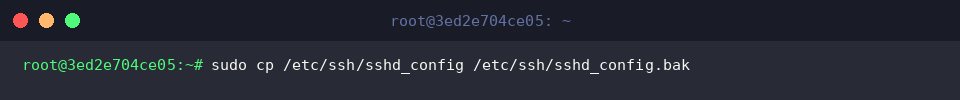 sudo cp /etc/ssh/sshd_config /etc/ssh/sshd_config.bak