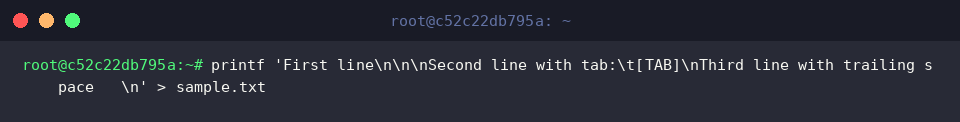 printf &lsquo;First line\n\n\nSecond line with tab:\t[TAB]\nThird line with trailing space   \n&rsquo; > sample.txt