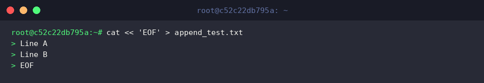 cat « &lsquo;EOF&rsquo; > append_test.txt
Line A
Line B
EOF