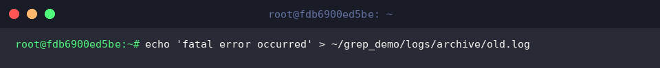 echo &lsquo;fatal error occurred&rsquo; > ~/grep_demo/logs/archive/old.log