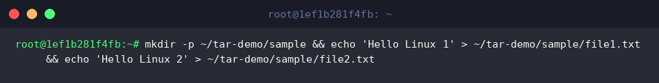mkdir -p ~/tar-demo/sample && echo &lsquo;Hello Linux 1&rsquo; > ~/tar-demo/sample/file1.txt && echo &lsquo;Hello Linux 2&rsquo; > ~/tar-demo/sample/file2.txt