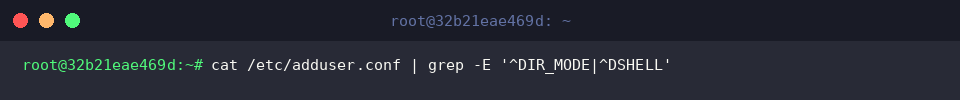 cat /etc/adduser.conf | grep -E ‘^DIR_MODE|^DSHELL’