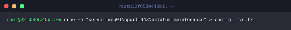 echo -e “server=web01\nport=443\nstatus=maintenance” > config_live.txt