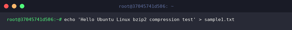 echo &lsquo;Hello Ubuntu Linux bzip2 compression test&rsquo; > sample1.txt