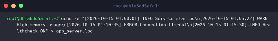 echo -e &ldquo;[2026-10-15 01:00:01] INFO Service started\n[2026-10-15 01:05:22] WARN High memory usage\n[2026-10-15 01:10:45] ERROR Connection timeout\n[2026-10-15 01:15:30] INFO Healthcheck OK&rdquo; > app_server.log