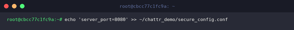 echo ‘server_port=8080’ » ~/chattr_demo/secure_config.conf