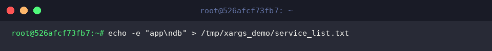 echo -e &ldquo;app\ndb&rdquo; > /tmp/xargs_demo/service_list.txt