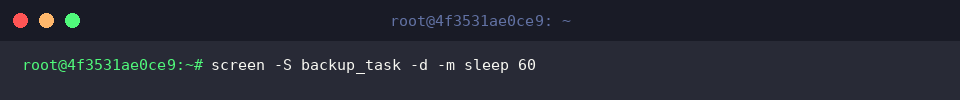 screen -S backup_task -d -m sleep 60