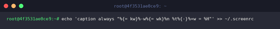 echo &lsquo;caption always &ldquo;%{= kw}%-w%{= wk}%n %t%{-}%+w = %H&rdquo;&rsquo; » ~/.screenrc