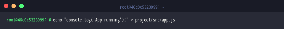 echo “console.log(‘App running’);” > project/src/app.js