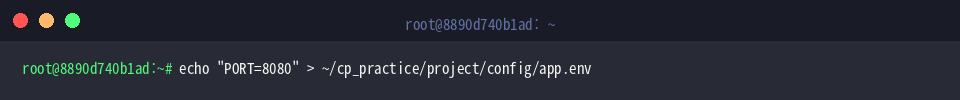 echo &ldquo;PORT=8080&rdquo; > ~/cp_practice/project/config/app.env