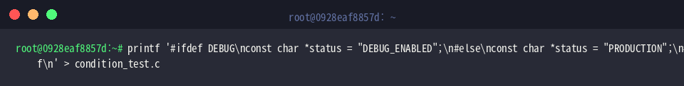 printf ‘#ifdef DEBUG\nconst char *status = “DEBUG_ENABLED”;\n#else\nconst char *status = “PRODUCTION”;\n#endif\n’ > condition_test.c