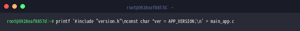 printf ‘#include “version.h”\nconst char *ver = APP_VERSION;\n’ > main_app.c