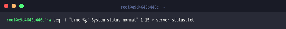 seq -f “Line %g: System status normal” 1 15 > server_status.txt