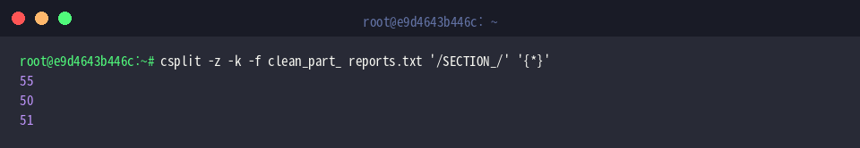 csplit -z -k -f clean_part_ reports.txt ‘/SECTION_/’ ‘{*}’