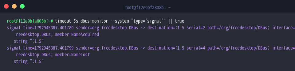 timeout 5s dbus-monitor –system “type=‘signal’” || true