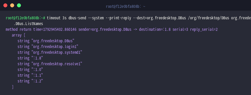 timeout 3s dbus-send –system –print-reply –dest=org.freedesktop.DBus /org/freedesktop/DBus org.freedesktop.DBus.ListNames